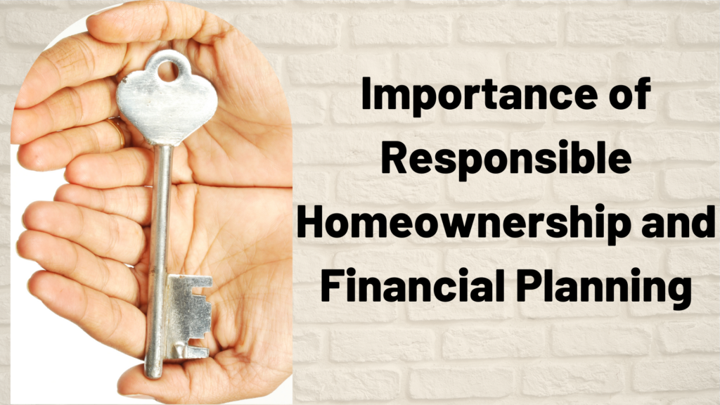 Importance of Responsible Homeownership and Financial Planning